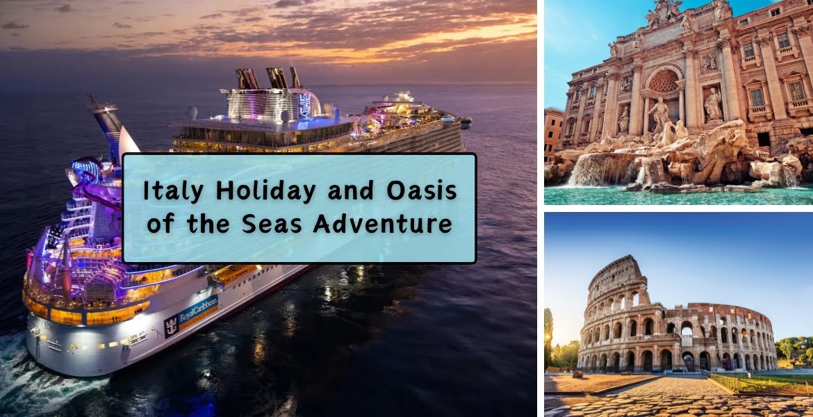 Italy Holiday and Oasis of the Seas Adventure