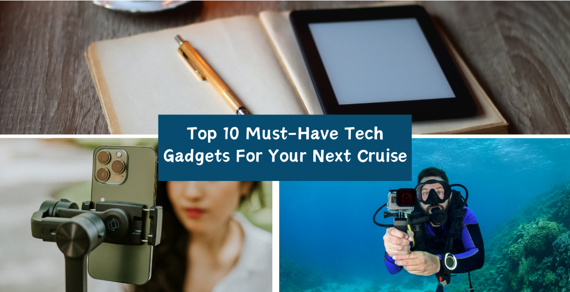 Top 10 Tech Gadgets For Your Next Cruise
